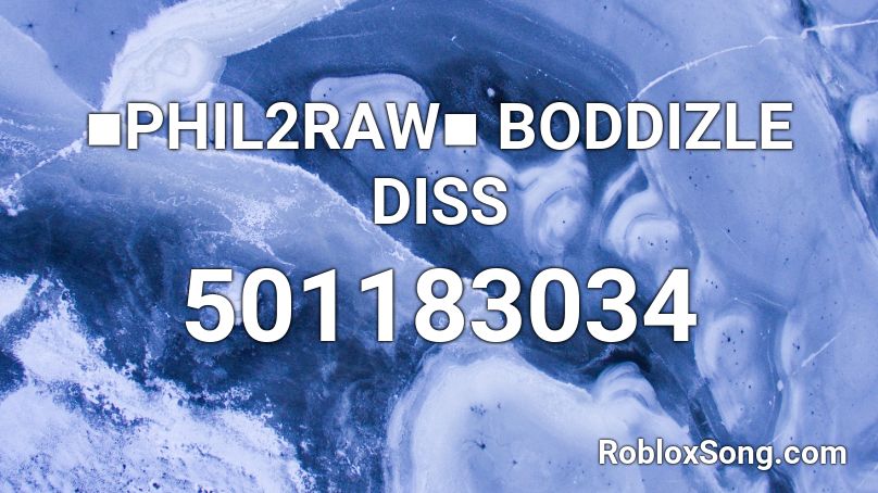 ■PHIL2RAW■ BODDIZLE DISS Roblox ID