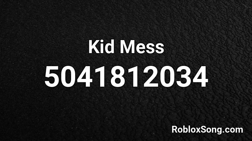 Kid Mess Roblox ID