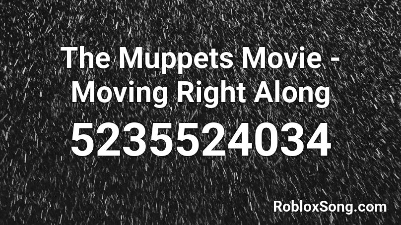 The Muppets Movie - Moving Right Along Roblox ID