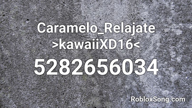 Caramelo_Relajate >kawaiiXD16< Roblox ID