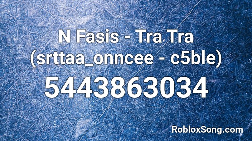 N Fasis - Tra Tra  (srttaa_onncee - c5ble) Roblox ID