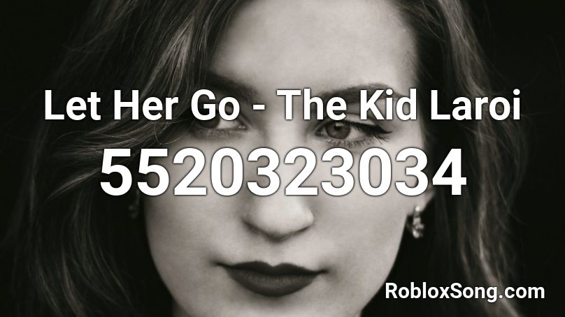 Let Her Go - The Kid Laroi Roblox ID