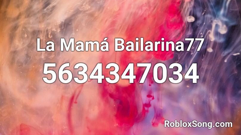 La Mamá Bailarina77 Roblox ID