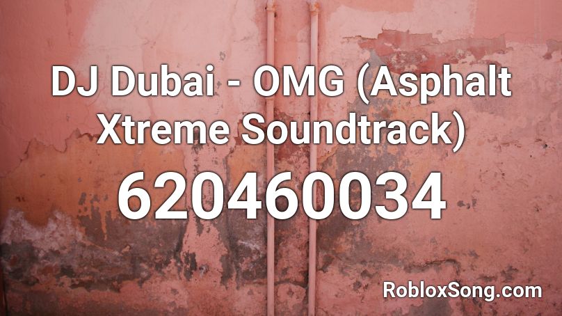 DJ Dubai - OMG (Asphalt Xtreme Soundtrack) Roblox ID