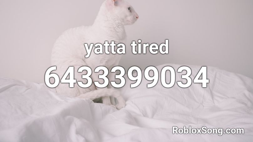 yatta tired Roblox ID