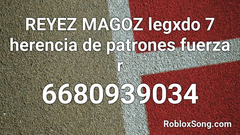 REYEZ MAGOZ legxdo 7 herencia de patrones fuerza r Roblox ID