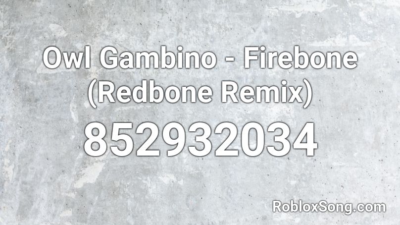 Owl Gambino - Firebone (Redbone Remix) Roblox ID