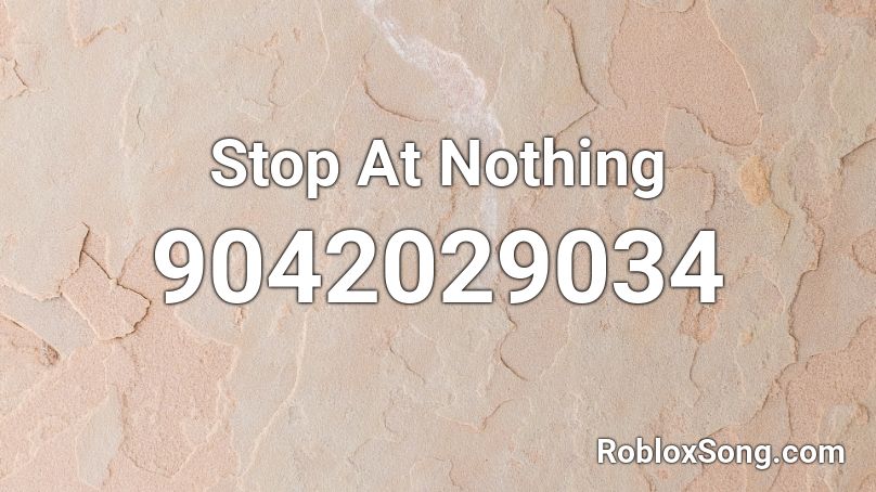 Stop At Nothing Roblox ID