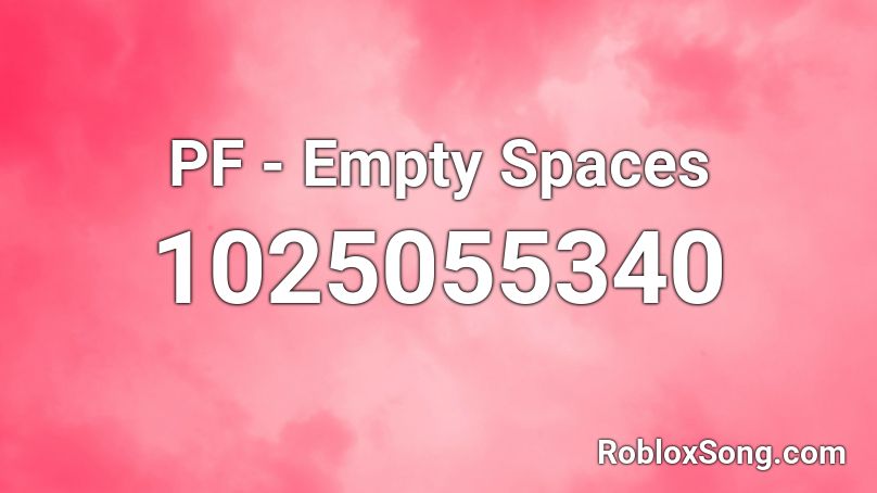 PF - Empty Spaces Roblox ID