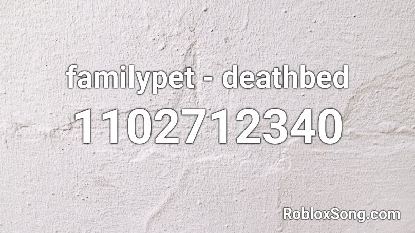 familypet - deathbed Roblox ID