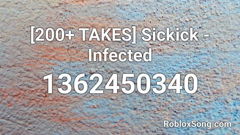 [200+ TAKES] Sickick - Infected  Roblox ID