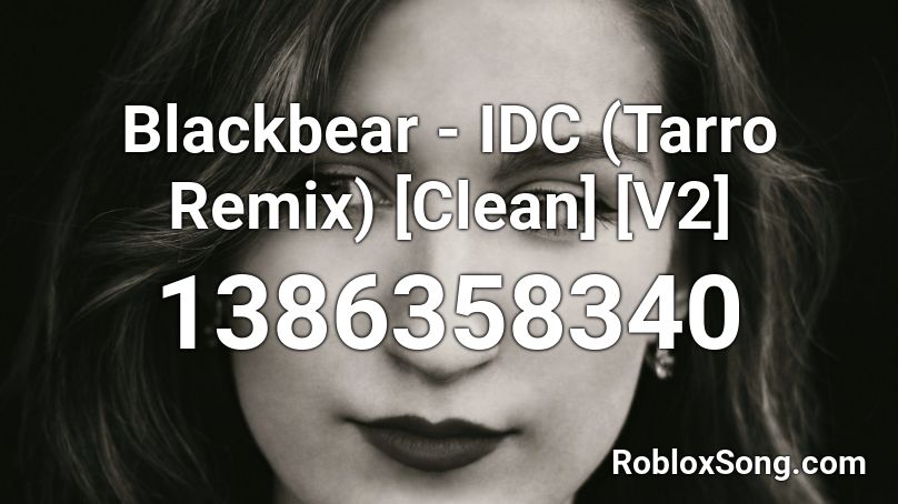 Blackbear - IDC (Tarro Remix) [Clean] [V2] Roblox ID