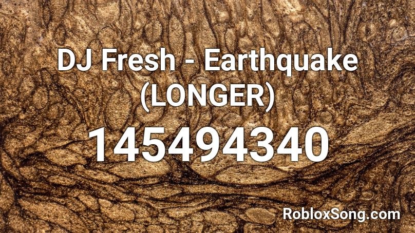 DJ Fresh - Earthquake (LONGER) Roblox ID