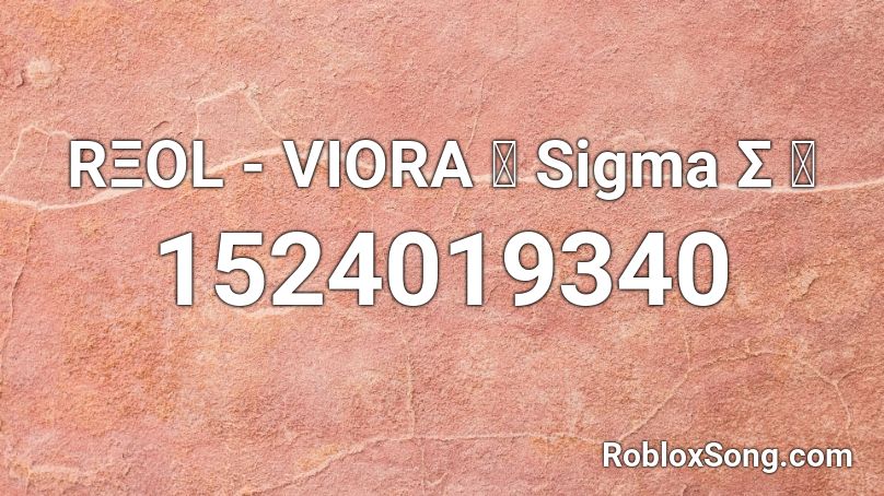 RΞΟL -  VIORA 「 Sigma Σ 」 Roblox ID