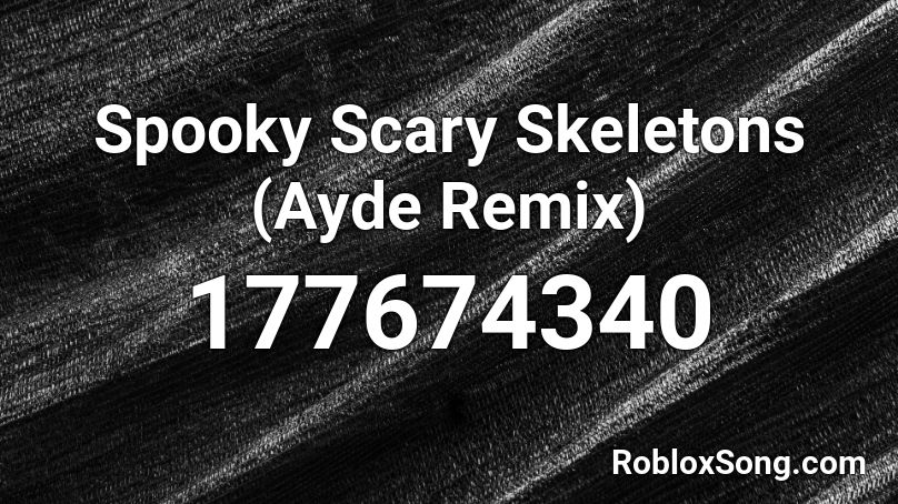 Spooky Scary Skeletons Ayde Remix Roblox Id Roblox Music Codes - spooky scary skeletons roblox id song