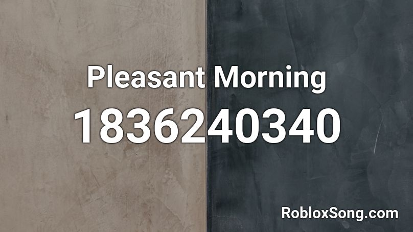 Pleasant Morning Roblox ID