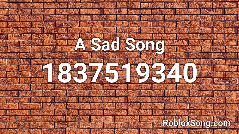 A Sad Song Roblox ID