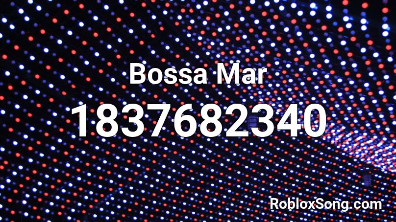 Bossa Mar Roblox ID