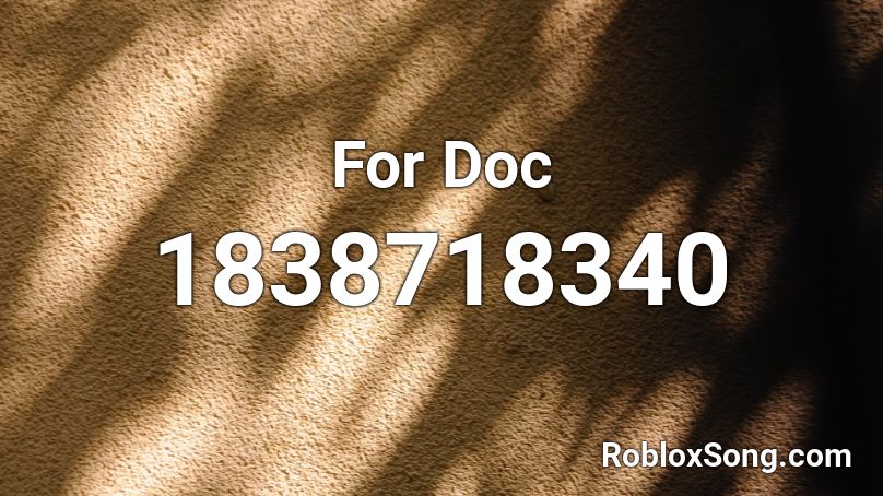 For Doc Roblox ID