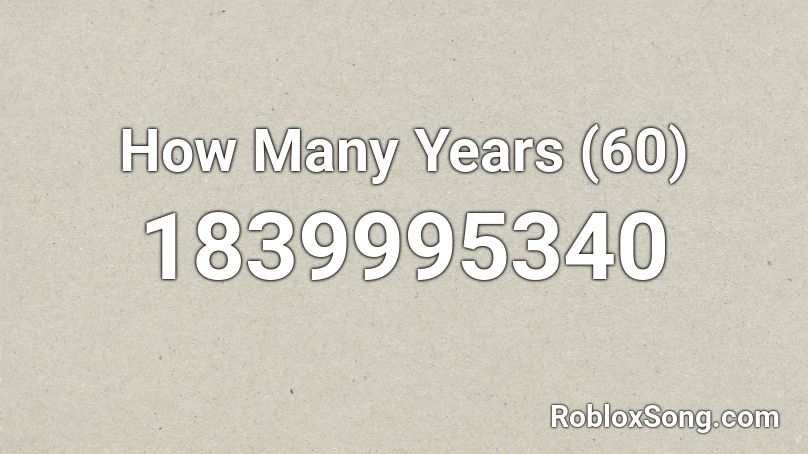 How Many Years (60) Roblox ID