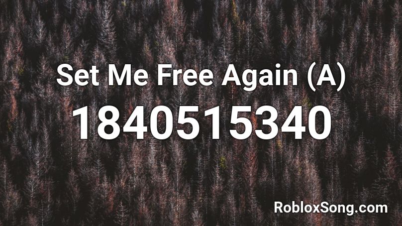 Set Me Free Again (A) Roblox ID