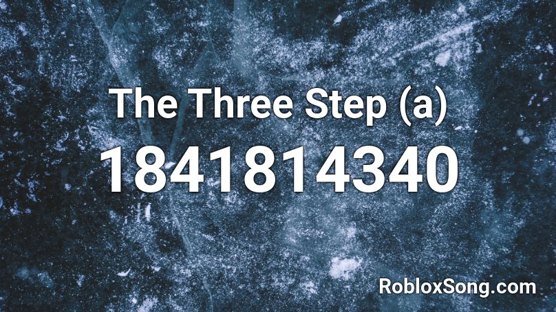The Three Step (a) Roblox ID