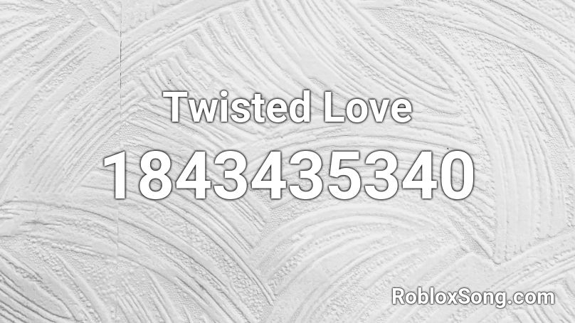 Twisted Love Roblox ID