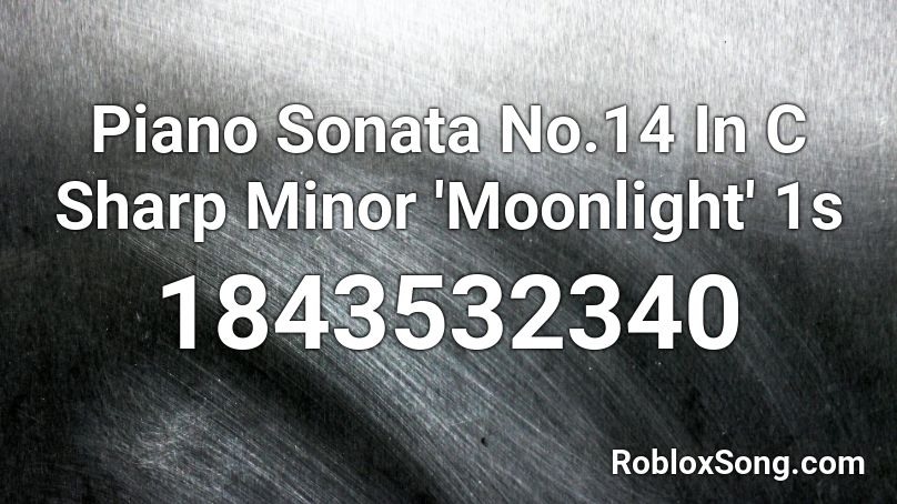 Piano Sonata No.14 In C Sharp Minor 'Moonlight' 1s Roblox ID