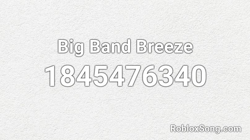Big Band Breeze Roblox ID