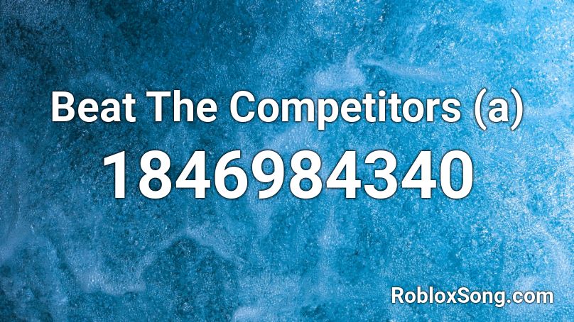 Beat The Competitors (a) Roblox ID