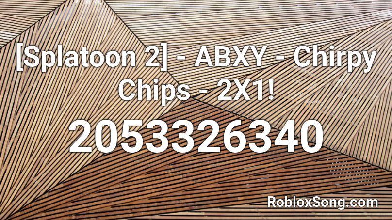 [Splatoon 2] - ABXY - Chirpy Chips - 2X1! Roblox ID