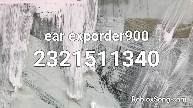 ear exporder900 Roblox ID