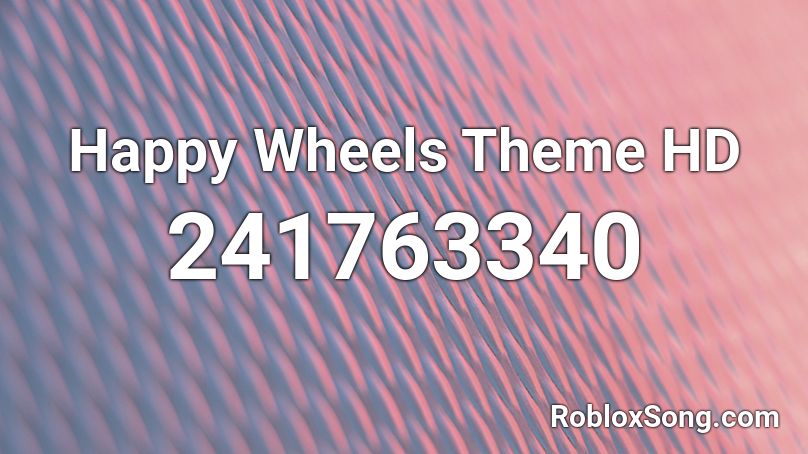 Happy Wheels Theme HD Roblox ID