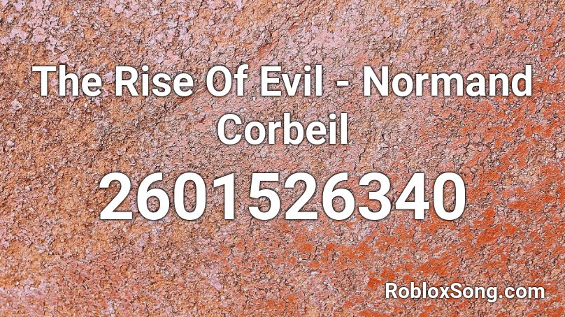 The Rise Of Evil - Normand Corbeil Roblox ID