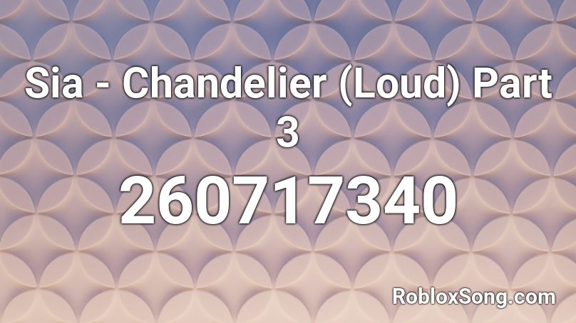 Sia Chandelier Loud Part 3 Roblox Id Roblox Music Codes - chandelier roblox id