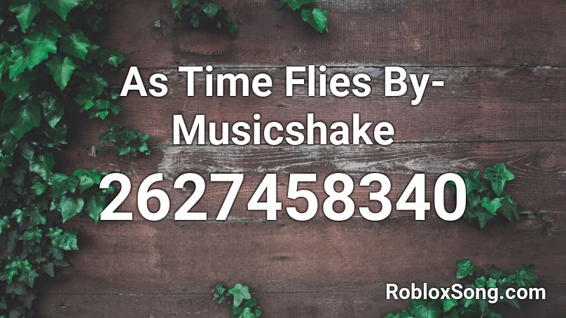 As Time Flies By-Musicshake Roblox ID