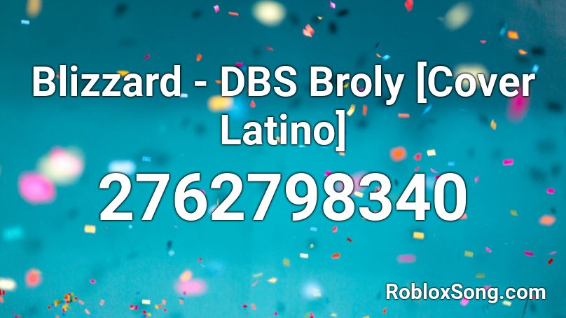Blizzard - DBS Broly [Cover Latino] Roblox ID