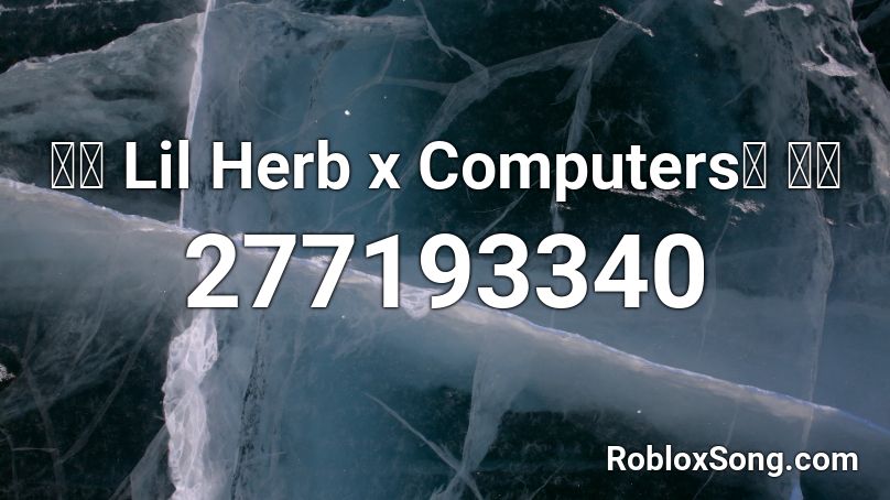 💦👀 Lil Herb x Computers💻 🔥💥 Roblox ID