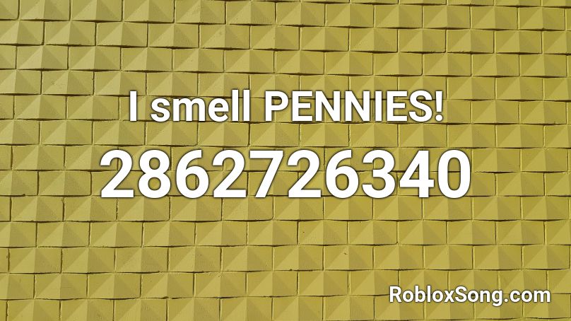 I smell PENNIES! Roblox ID