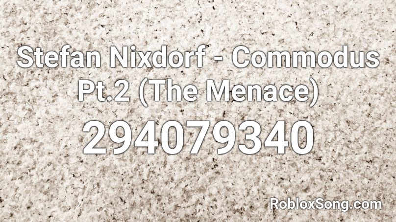 Stefan Nixdorf - Commodus Pt.2 (The Menace) Roblox ID