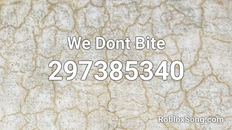 We Dont Bite Roblox ID