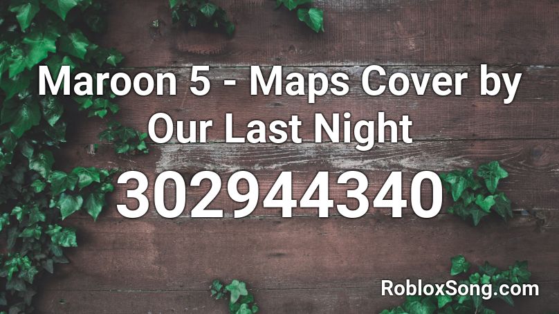 Maroon 5 Maps Cover By Our Last Night Roblox Id Roblox Music Codes - maps maroon 5 roblox id