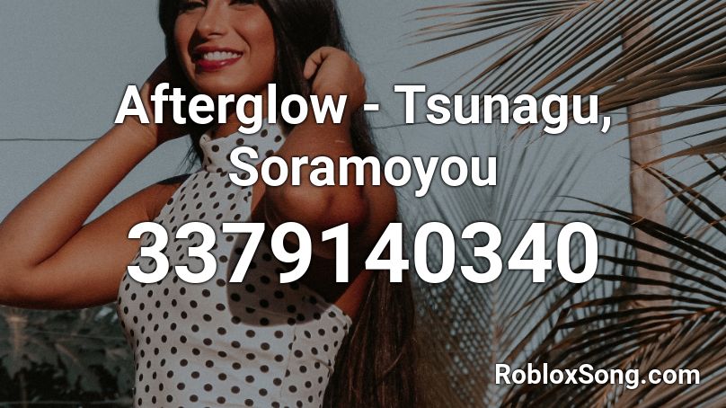 Afterglow - Tsunagu, Soramoyou Roblox ID