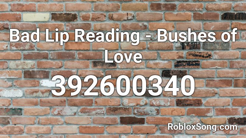 Bad Lip Reading - Bushes of Love Roblox ID