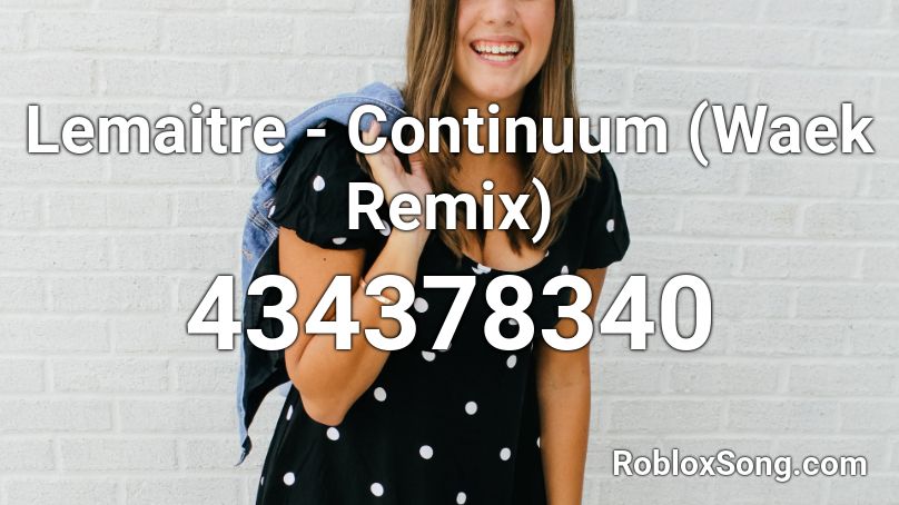 Lemaitre - Continuum (Waek Remix)  Roblox ID