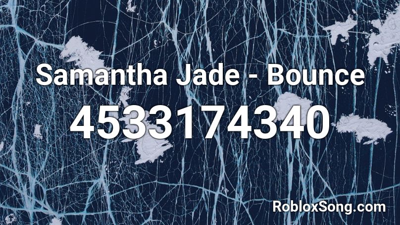 Samantha Jade - Bounce Roblox ID