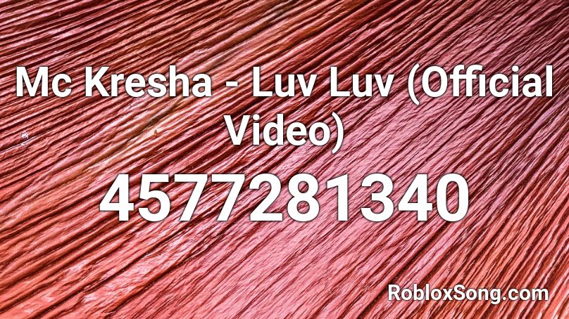 Mc Kresha - Luv Luv (Official Video) Roblox ID