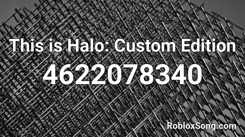 This is Halo: Custom Edition Roblox ID