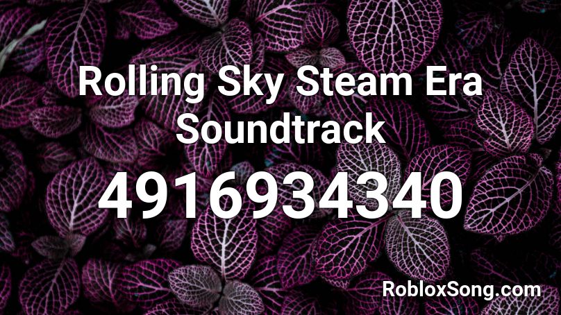 Rolling Sky Steam Era Soundtrack Roblox ID