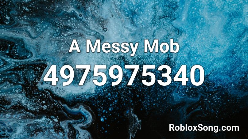 A Messy Mob Roblox ID